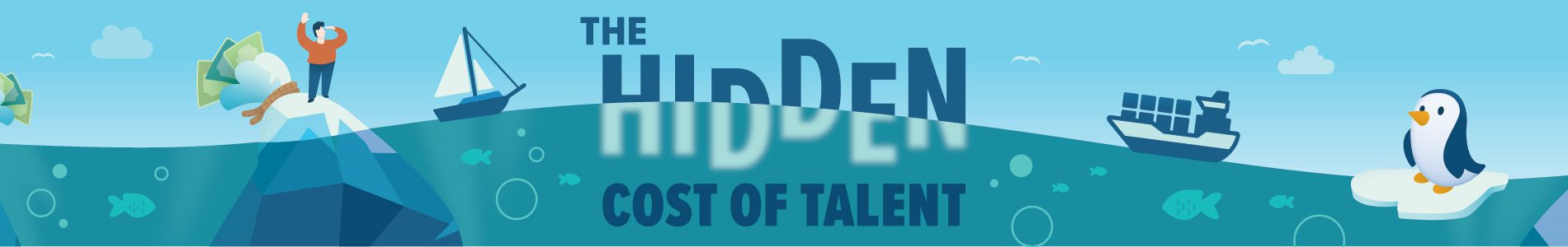Hidden Cost of Talent Illustrated banner with the text "The Hidden Cost of Talent" in bold blue letters. The design shows an iceberg partially submerged in water, with a person standing on top holding money, fish swimming below, a sailboat and cargo ship on the surface, and a penguin on an ice floe to the right.